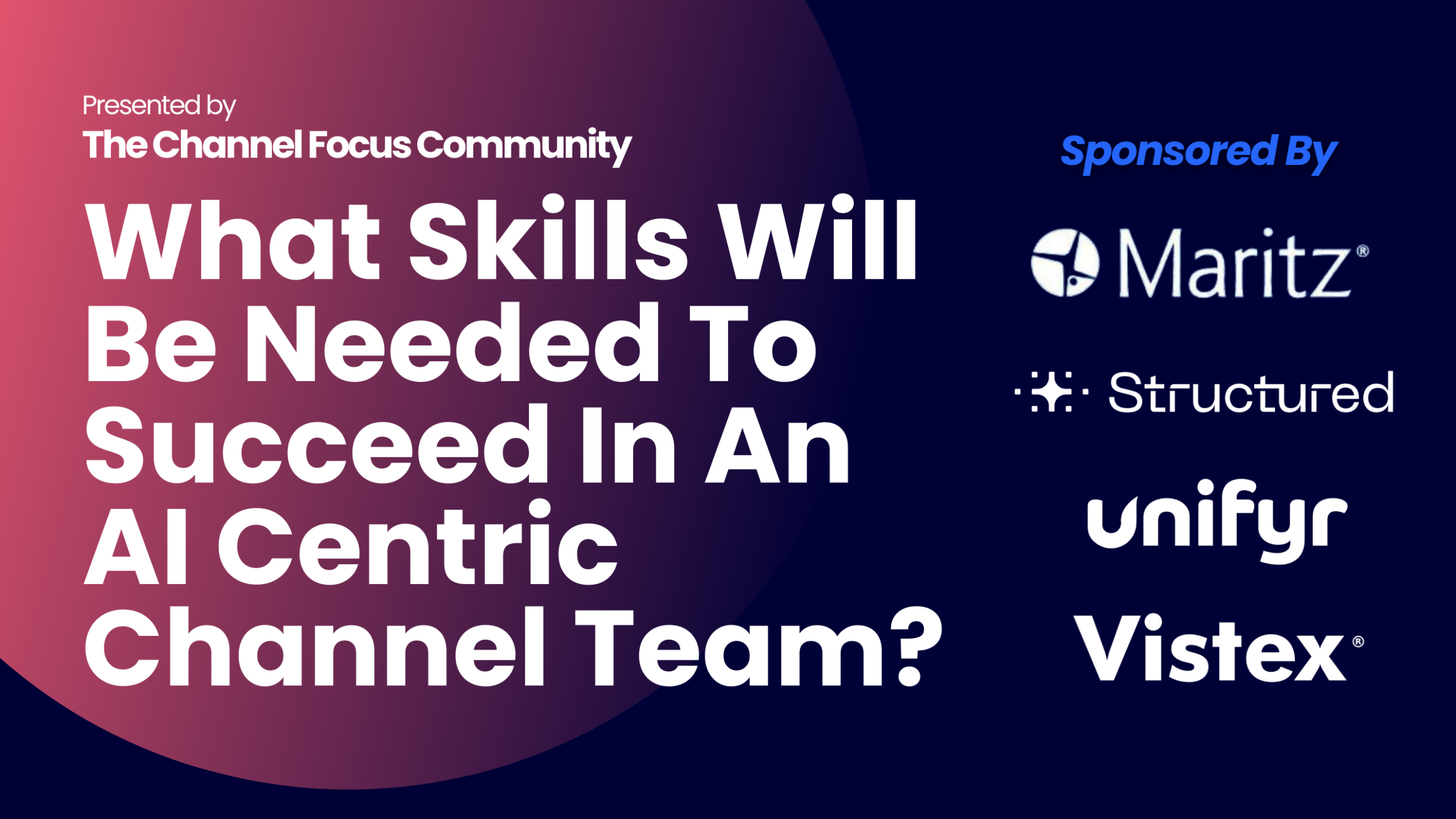 The Webinar You Must Attend: What Skills Will Be Needed To Succeed In An AI Centric Channel Team?